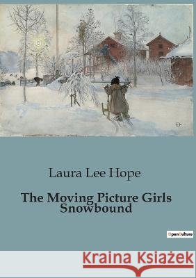 The Moving Picture Girls Snowbound Laura Lee Hope   9791041828173 Culturea