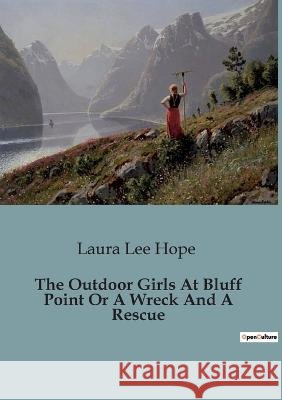 The Outdoor Girls At Bluff Point Or A Wreck And A Rescue Laura Lee Hope   9791041828272 Culturea