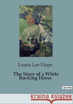 The Story of a White Rocking Horse Laura Lee Hope   9791041828654 Culturea