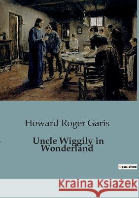 Uncle Wiggily in Wonderland Howard Roger Garis   9791041829262 Culturea