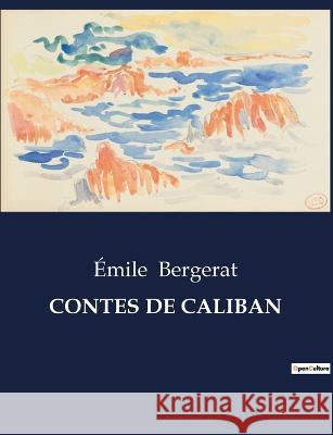 Contes de Caliban Emile Bergerat   9791041830381