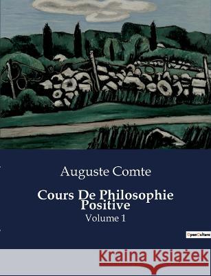 Cours De Philosophie Positive: Volume 1 Auguste Comte   9791041830855 Culturea