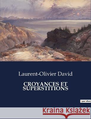 Croyances Et Superstitions Laurent-Olivier David   9791041831012