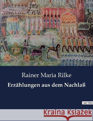 Erzählungen aus dem Nachlaß Rilke, Rainer Maria 9791041900091