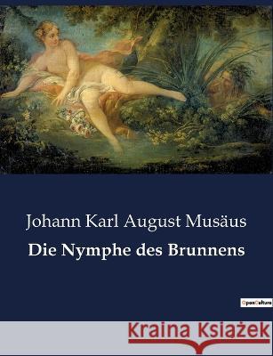 Die Nymphe des Brunnens Johann Karl August Musaus   9791041900176