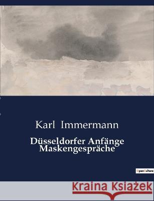 Düsseldorfer Anfänge Maskengespräche Karl Immermann 9791041900367 Culturea