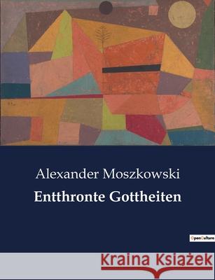 Entthronte Gottheiten Alexander Moszkowski   9791041900602 Culturea