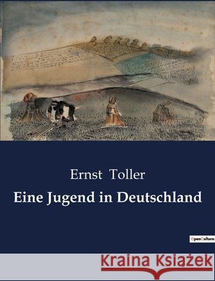Eine Jugend in Deutschland Ernst Toller   9791041900657 Culturea