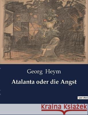 Atalanta oder die Angst Georg Heym   9791041901135
