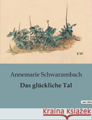 Das glückliche Tal Schwarzenbach, Annemarie 9791041901234
