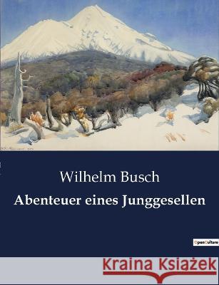 Abenteuer eines Junggesellen Wilhelm Busch 9791041901715