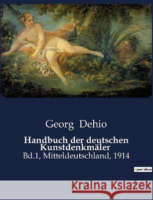 Handbuch der deutschen Kunstdenkmäler: Bd.1, Mitteldeutschland, 1914 Georg Dehio 9791041901739