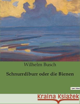Schnurrdiburr oder die Bienen Wilhelm Busch 9791041901807