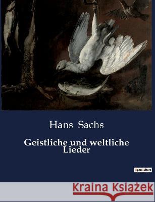 Geistliche und weltliche Lieder Hans Sachs 9791041901876