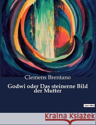 Godwi oder Das steinerne Bild der Mutter Clemens Brentano   9791041902118 Culturea