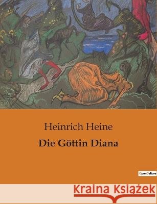 Die Goettin Diana Heinrich Heine   9791041903467 Culturea
