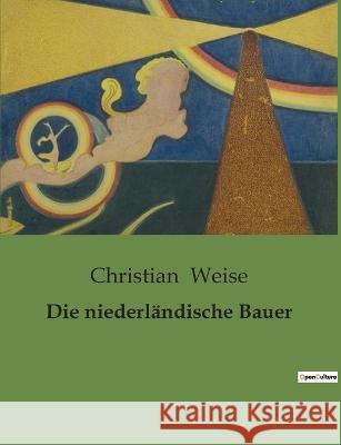 Die niederlandische Bauer Christian Weise   9791041904167 Culturea