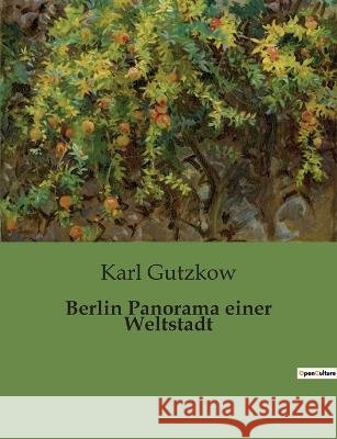 Berlin Panorama einer Weltstadt Karl Gutzkow   9791041904525 Culturea