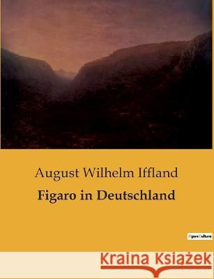 Figaro in Deutschland August Wilhelm Iffland   9791041905072 Culturea