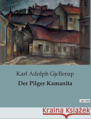 Der Pilger Kamanita Karl Adolph Gjellerup   9791041905102