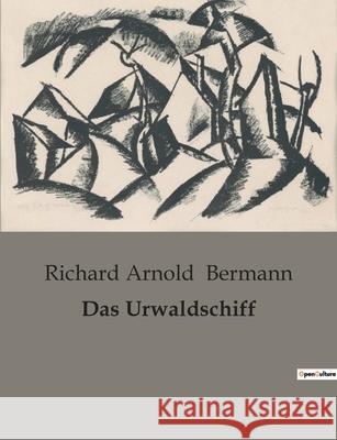 Das Urwaldschiff Richard Arnold Bermann   9791041905119