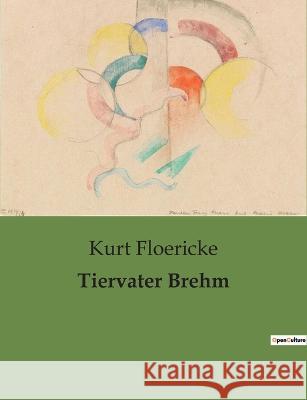 Tiervater Brehm Kurt Floericke   9791041905768 Culturea