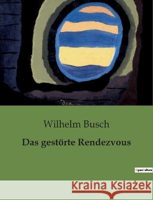 Das gestoerte Rendezvous Wilhelm Busch   9791041907366 Culturea