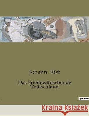 Das Friedewunschende Teutschland Johann Rist   9791041907984