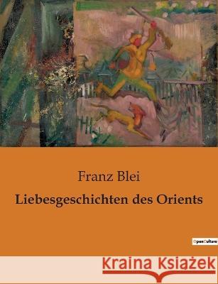 Liebesgeschichten des Orients Franz Blei   9791041908059 Culturea