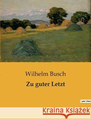Zu guter Letzt Wilhelm Busch   9791041908080 Culturea
