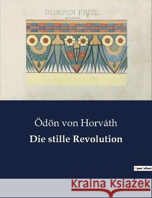 Die stille Revolution OEdoen Von Horvath   9791041908325