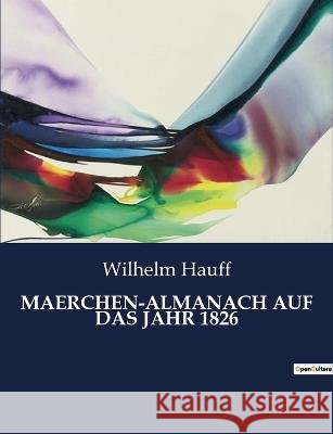 Maerchen-Almanach Auf Das Jahr 1826 Wilhelm Hauff   9791041908646 Culturea