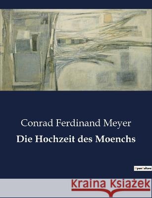 Die Hochzeit des Moenchs Conrad Ferdinand Meyer   9791041909308 Culturea
