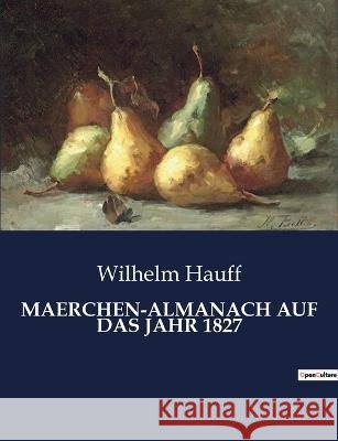Maerchen-Almanach Auf Das Jahr 1827 Wilhelm Hauff   9791041909346 Culturea