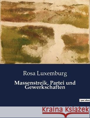 Massenstreik, Partei und Gewerkschaften Rosa Luxemburg   9791041909452 Culturea