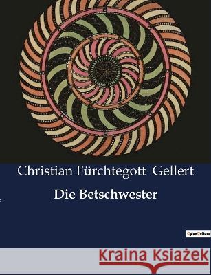 Die Betschwester Christian Furchtegott Gellert   9791041909810