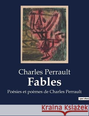 Fables: Poesies et poemes de Charles Perrault Charles Perrault   9791041910106 Culturea
