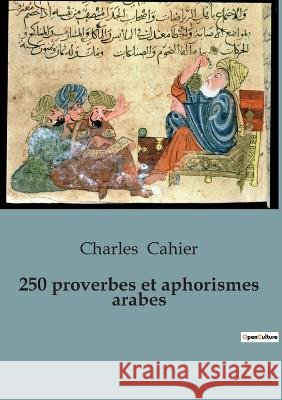 250 proverbes et aphorismes arabes Charles Cahier   9791041910236 Culturea