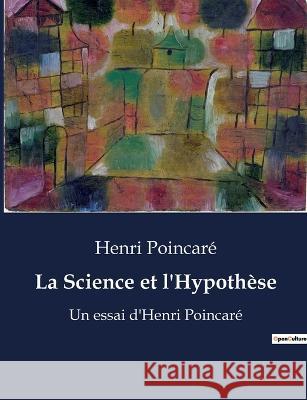 La Science et l'Hypothese: Un essai d'Henri Poincare Henri Poincare   9791041910601 Shs Editions