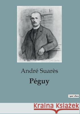 Peguy: une biographie Andre Suares   9791041910717 Shs Editions