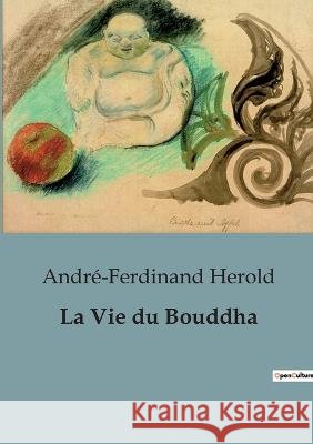 La Vie du Bouddha Andre-Ferdinand Herold   9791041911202