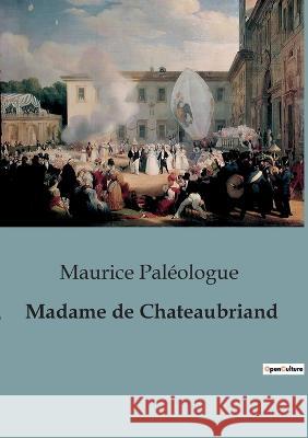 Madame de Chateaubriand Maurice Paleologue   9791041912032 Shs Editions