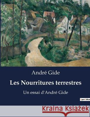 Les Nourritures terrestres: Un essai d'Andre Gide Andre Gide   9791041912100 Culturea