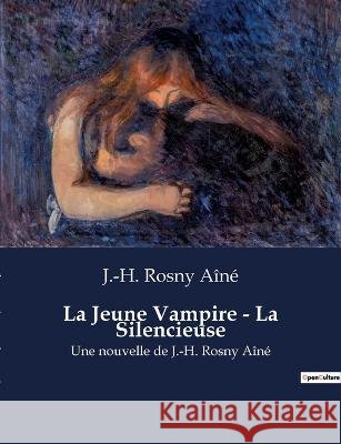 La Jeune Vampire - La Silencieuse: Une nouvelle de J.-H. Rosny Aine J -H Rosny Aine   9791041912537