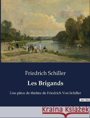 Les Brigands: Une piece de theatre de Friedrich Von Schiller Friedrich Schiller   9791041913497 Culturea