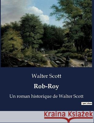 Rob-Roy: Un roman historique de Walter Scott Walter Scott   9791041913671 Culturea