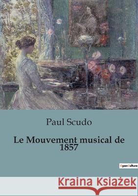 Le Mouvement musical de 1857 Paul Scudo   9791041915163 Shs Editions