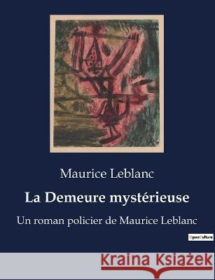 La Demeure mysterieuse: Un roman policier de Maurice Leblanc Maurice LeBlanc   9791041915620 Culturea