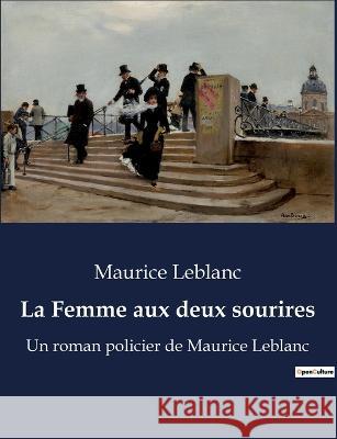 La Femme aux deux sourires: Un roman policier de Maurice Leblanc Maurice LeBlanc   9791041916108 Culturea