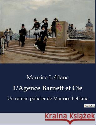 L'Agence Barnett et Cie: Un roman policier de Maurice Leblanc Maurice LeBlanc   9791041916115 Culturea